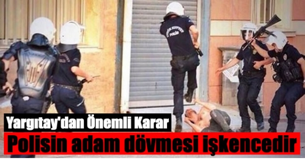 Yargıtay: Polisin sokakta adam dövmesi işkencedir