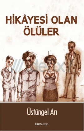 Hikâyesi olmayan dirilerden korkun