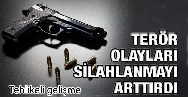 Terör Olayları Silahlanmayı Artırdı
