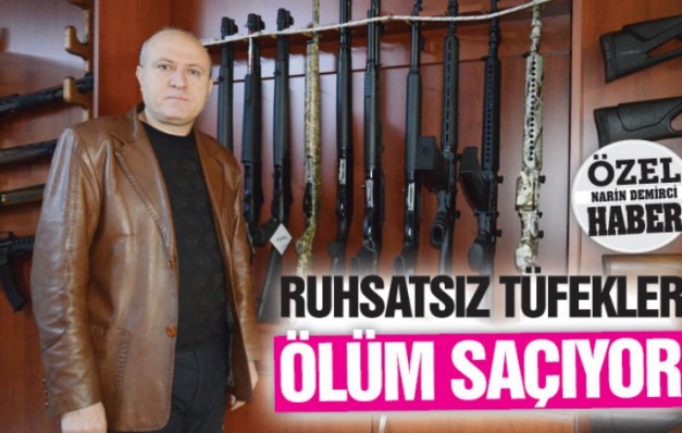 Ruhsatsız tüfekler ölüm saçıyor