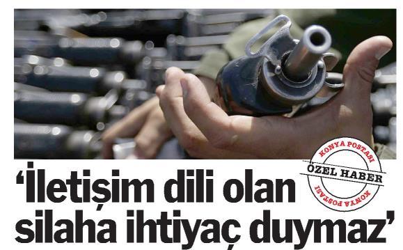 “İletişim dili olan silaha ihtiyaç duymaz”