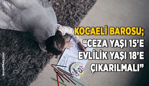 kocaeli_barosu_ceza_yasi_15e_evlilik_yasi_18e_cikarilmali_h22375_628f7