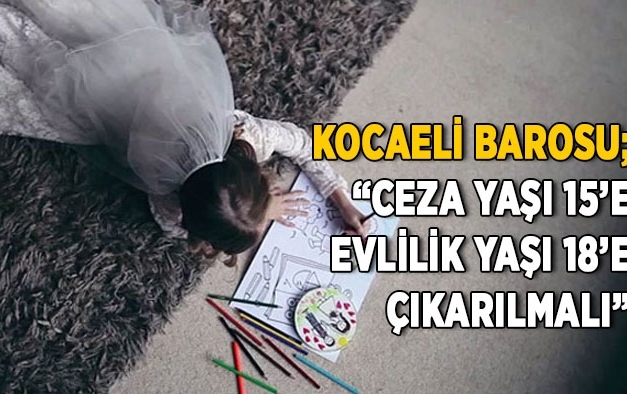 “Ceza yaşı 15’e, evlilik yaşı 18’e çıkarılmalı”