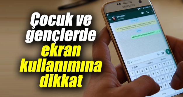 Çocuk ve gençlerde ekran kullanımına dikkat
