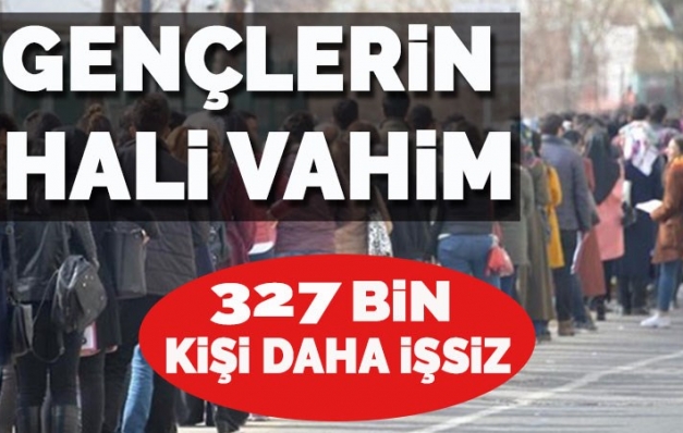 327 bin kişi daha işsiz
