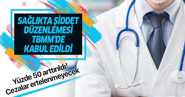 Sağlıkta şiddetin cezası yüzde 50 arttı