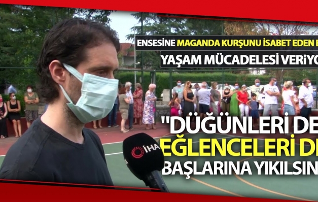 “Düğünleri de, eğlenceleri de başlarına yıkılsın”