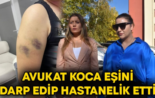 “Davada bir kadını savunuyor, gece gelip beni dövüyor”
