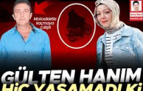 Gülten hanım hiç yaşamadı ki…